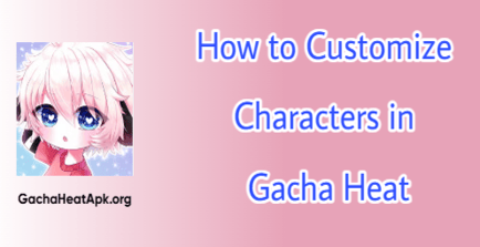 How to Customize Characters in Gacha Heat (1)